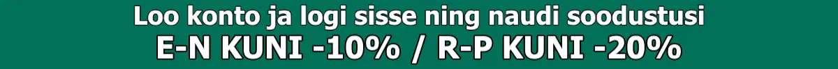 Loo konto ja  sisse ning naudi soodustusi E-N kuni -10% / R-P kuni -20%